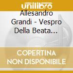 Allesandro Grandi - Vespro Della Beata Vegine cd
