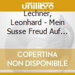 Lechner, Leonhard - Mein Susse Freud Auf Erden - Sacred Choral Music cd musicale di Lechner, Leonhard