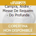 Campra, Andre - Messe De Requiem - Do Profundis cd musicale di Campra, Andre