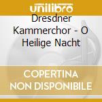 Dresdner Kammerchor - O Heilige Nacht cd