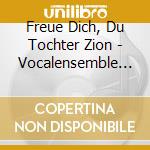Freue Dich, Du Tochter Zion - Vocalensemble Rastatt / Various cd