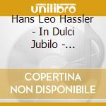 Hans Leo Hassler - In Dulci Jubilo - Penalosa Ensemble cd musicale di Hassler, Hans Leo