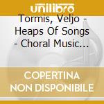 Tormis, Veljo - Heaps Of Songs - Choral Music From cd