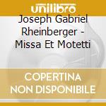 Joseph Gabriel Rheinberger - Missa Et Motetti cd