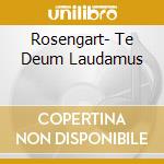 Rosengart- Te Deum Laudamus cd musicale di Rosengart