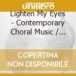 Lighten My Eyes - Contemporary Choral Music / Various cd