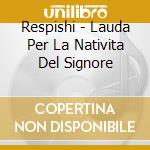 Respishi - Lauda Per La Nativita Del Signore cd