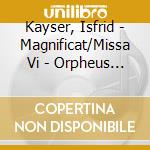 Kayser, Isfrid - Magnificat/Missa Vi - Orpheus Vokalensemble cd musicale di Kayser, Isfrid