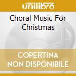 Choral Music For Christmas cd musicale