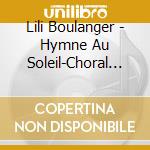 Lili Boulanger - Hymne Au Soleil-Choral Works cd