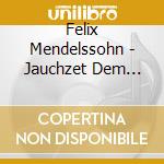 Felix Mendelssohn - Jauchzet Dem Herrn, Alle (2 Cd) cd