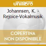 Johannsen, K. - Rejoice-Vokalmusik cd