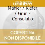Mahler / Kiefer / Grun - Consolatio cd