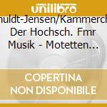 Schuldt-Jensen/Kammerchor Der Hochsch. Fmr Musik - Motetten Von H. Schmtz Bis F. Werner cd