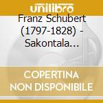Franz Schubert (1797-1828) - Sakontala D.701 (2 Cd) cd musicale