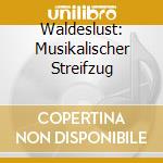 Waldeslust: Musikalischer Streifzug cd