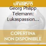 Georg Philipp Telemann: Lukaspassion 1744 cd
