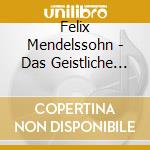 Felix Mendelssohn - Das Geistliche Chorwerk & Die Oratorien cd