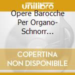 Opere Barocche Per Organo- Schnorr KlemensOrg cd musicale di Opere Barocche Per Organo