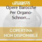 Opere Barocche Per Organo- Schnorr KlemensOrg cd