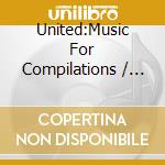 United:Music For Compilations / Various cd