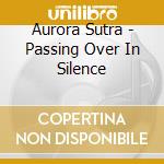 Aurora Sutra - Passing Over In Silence cd