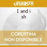 I and i sh cd