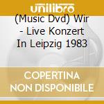 (Music Dvd) Wir - Live Konzert In Leipzig 1983 cd