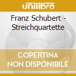 Franz Schubert - Streichquartette cd musicale di Franz Schubert