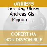 Sonntag Ulrike Andreas Gis - Mignon - Vertonungen cd musicale di Sonntag Ulrike Andreas Gis