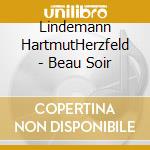 Lindemann HartmutHerzfeld - Beau Soir cd musicale di Lindemann HartmutHerzfeld