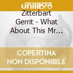 Zitterbart Gerrit - What About This Mr Clementi cd musicale di Zitterbart Gerrit