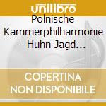 Polnische Kammerphilharmonie - Huhn Jagd Konigin cd