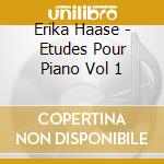 Erika Haase - Etudes Pour Piano Vol 1 cd musicale di Erika Haase