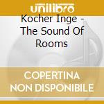 Kocher Inge - The Sound Of Rooms cd musicale di Kocher Inge