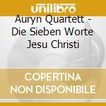 Auryn Quartett - Die Sieben Worte Jesu Christi cd