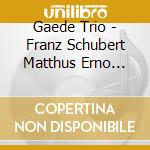 Gaede Trio - Franz Schubert Matthus Erno Dohnanyi cd
