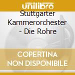 Stuttgarter Kammerorchester - Die Rohre cd