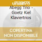 Abegg Trio - Goetz Kiel Klaviertrios cd