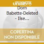 Dorn  Babette-Deleted - Ilse Fromm-Michaels cd musicale di Dorn Babette