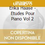 Erika Haase - Etudes Pour Piano Vol 2 cd musicale di Erika Haase