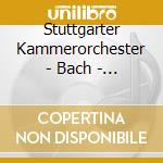 Stuttgarter Kammerorchester - Bach - Six Brandenburg Concertos (2 Cd) cd musicale di Stuttgarter Kammerorchester