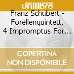 Franz Schubert - Forellenquintett, 4 Impromptus For Piano Solo cd
