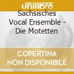 Sachsisches Vocal Ensemble - Die Motetten cd
