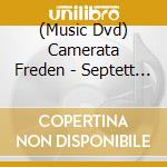 (Music Dvd) Camerata Freden - Septett Und Oktett cd musicale