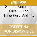 Gaede Daniel Liu Xuesu - The Tube Only Violin (Sacd) cd