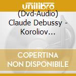 (Dvd-Audio) Claude Debussy - Koroliov Series cd musicale