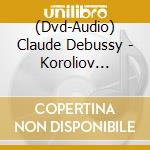 (Dvd-Audio) Claude Debussy - Koroliov Series cd