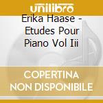 Erika Haase - Etudes Pour Piano Vol Iii