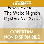 Edwin Fischer - The Welte Mignon Mystery Vol Xvii (2 Cd) cd